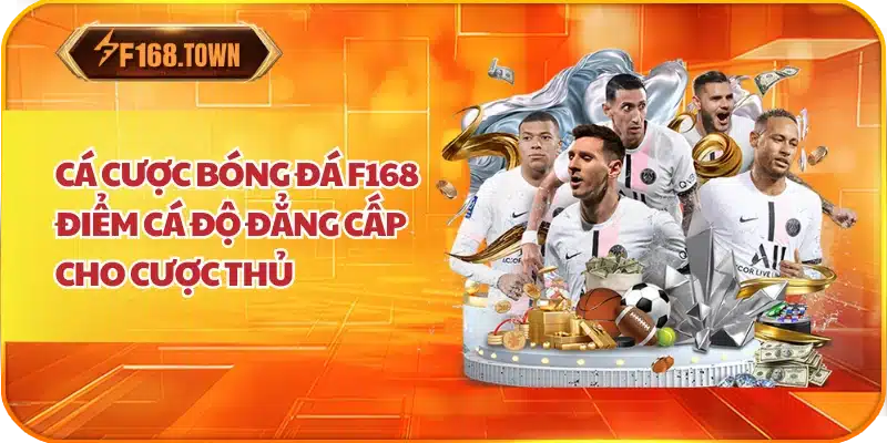 Cá Cược Bóng Đá F168 Điểm Cá Độ Đẳng Cấp Cho Cược Thủ
