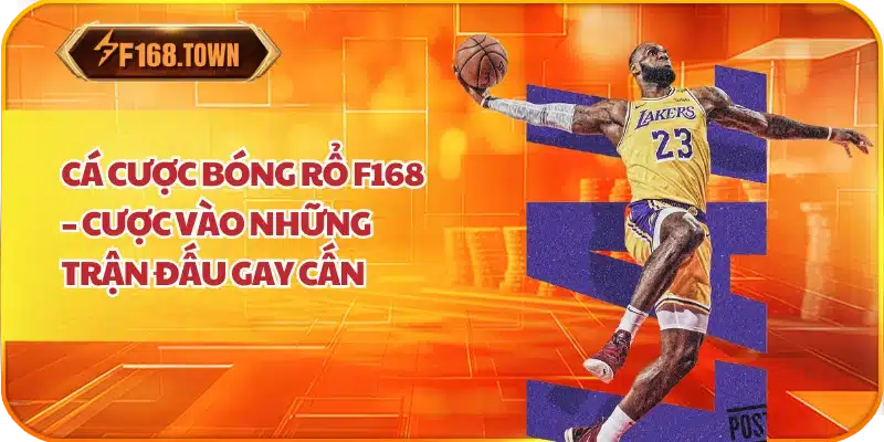 Cá Cược Bóng Rổ F168 – Cược Vào Những Trận Đấu Gay Cấn