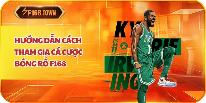 Hướng Dẫn Cách Tham Gia Cá Cược Bóng Rổ F168