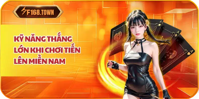 Kỹ Năng Thắng Lớn Khi Chơi Tiến Lên Miền Nam