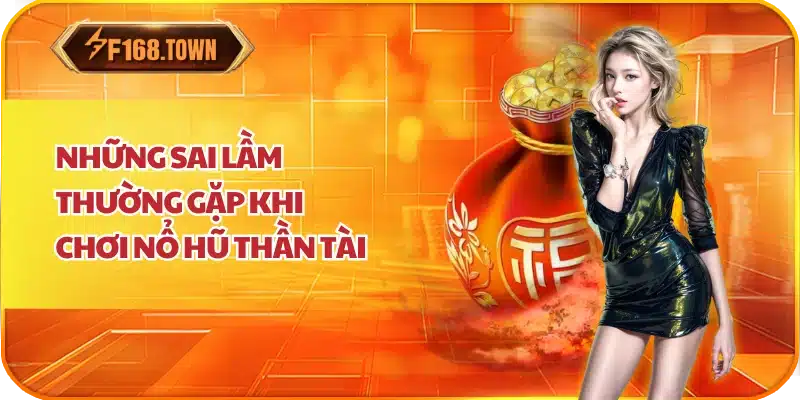 Những Sai Lầm Thường Gặp Khi Chơi Nổ Hũ Thần Tài