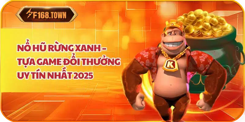 Nổ Hũ Rừng Xanh – Tựa Game Đổi Thưởng Uy Tín Nhất 2025