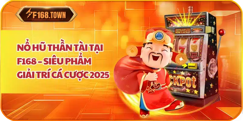 Nổ Hũ Thần Tài Tại F168 – Siêu Phẩm Giải Trí Cá Cược 2025