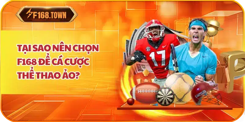 Tại Sao Nên Chọn F168 Để Cá Cược Thể Thao Ảo?