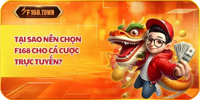 Tại sao nên chọn F168 cho cá cược trực tuyến?