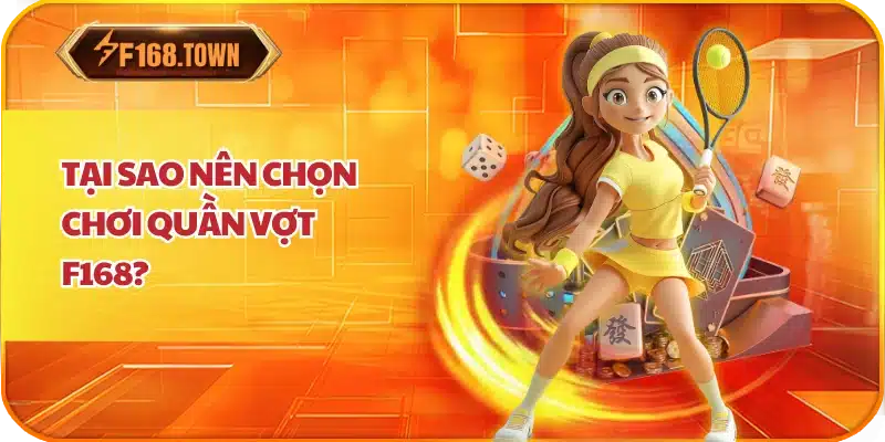 Tại sao nên chọn chơi quần vợt F168?