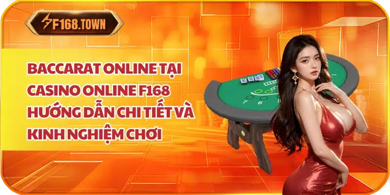 Baccarat Online Tại Casino Online F168 Hướng Dẫn Chi Tiết Và Kinh Nghiệm Chơi