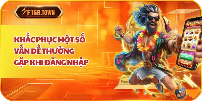 Khắc Phục Một Số Vấn Đề Thường Gặp Khi Đăng Nhập