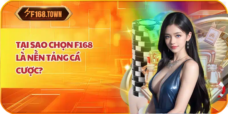 Tại Sao Chọn F168 Là Nền Tảng Cá Cược?