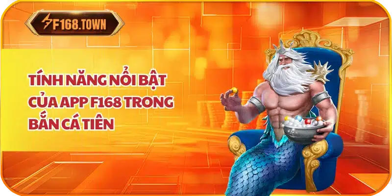Tính năng nổi bật của App F168 trong bắn cá tiên